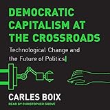 Democratic Capitalism at the Crossroads: Technological Change and the Future of Politics