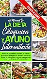  EL MANUAL DE LA DIETA CETOGÉNICA Y EL AYUNO INTERMITENTE: Subtitle Mejorar Su Estado Físico Y Recuperar Su Bienestar Mental Y Perder Peso De Forma ... La Cetosis Y La Autofagia Del Cuerpo.