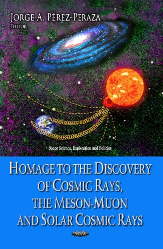 Homage to the Discovery of Cosmic Rays, the Meson-muon and Solar Cosmic Rays (Space Science, Exploration and Policies)