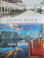 DELRAY BEACH...The Renaissance of a Village by the Sea 0989158810 Book Cover