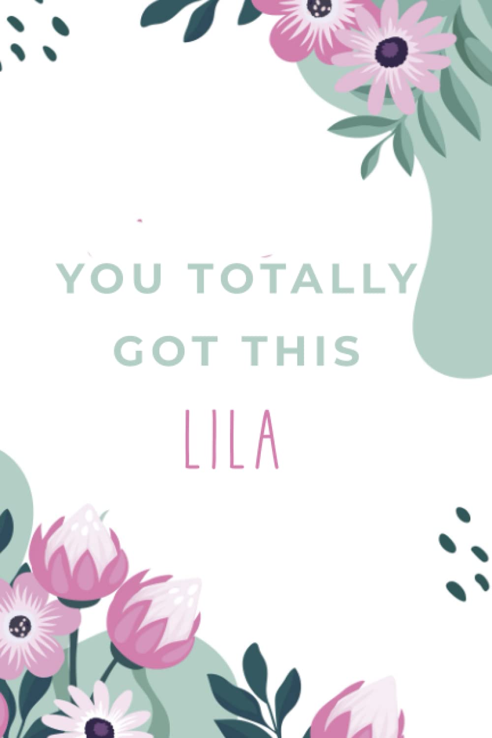 You Totally Got This Lila (6x9 Journal):Flowers Lined Writing Notebook with Personalized Name, 120 Pages – Green & Purple & Pink & Yellow Flowers ... ... Teacher’s, mom, wife, aunt gift.