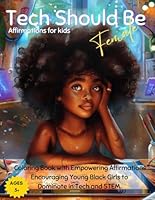 Tech Should Be Female: Affirmations for Kids: Coloring Book with Empowering Affirmations Encouraging Young Black Girls to Dominate in Tech and STEM B0D9D74VHM Book Cover