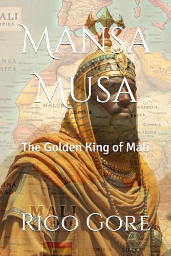 Mansa Musa: The Golden King of Mali