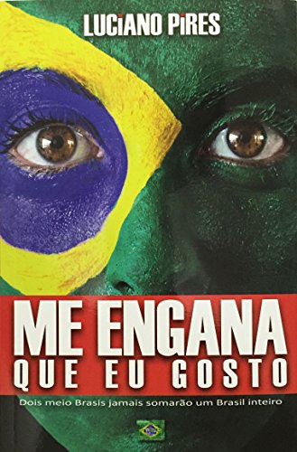 Me Engana Que Eu Gosto: Dois meio Brasis jamais somarão um Brasil inteiro