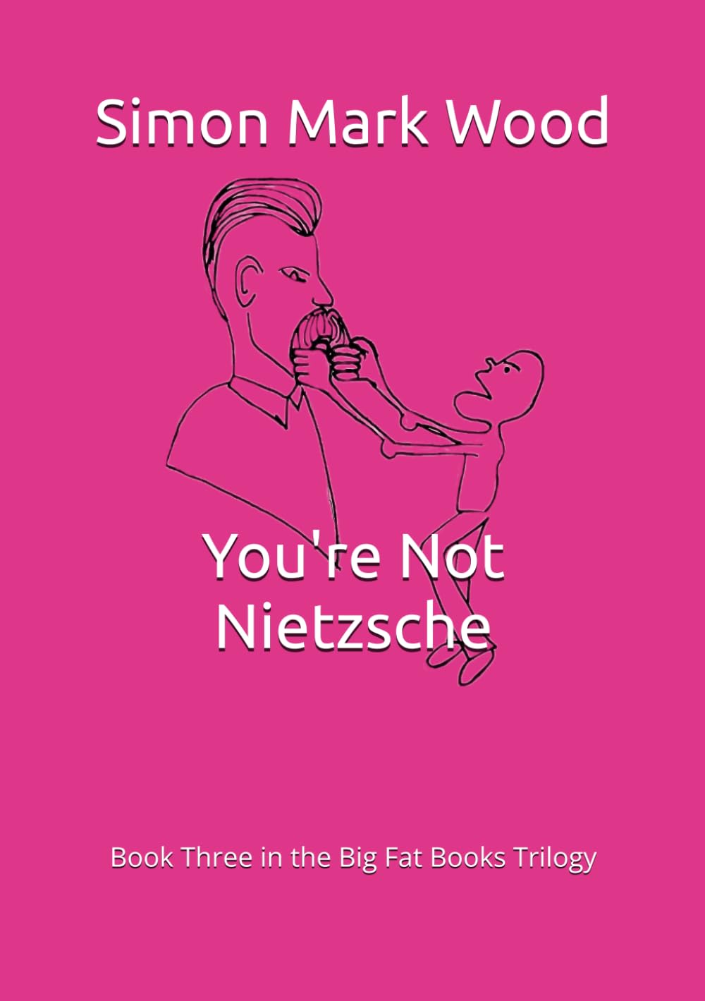 You're Not Nietzsche: Book Three in the Big Fat Books Trilogy