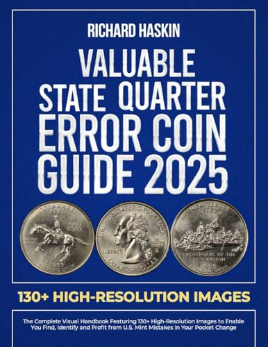 Valuable State Quarter Error Coin Guide: The Complete Visual Handbook Featuring 130+ High-Resolution Images to Enable You Find, Identify and Profit from ... Books of United States Error Coins 3)