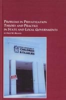 Problems in Privatization Theory and Practice in State and Local Governments (Mellen Studies in Business) 0773475796 Book Cover