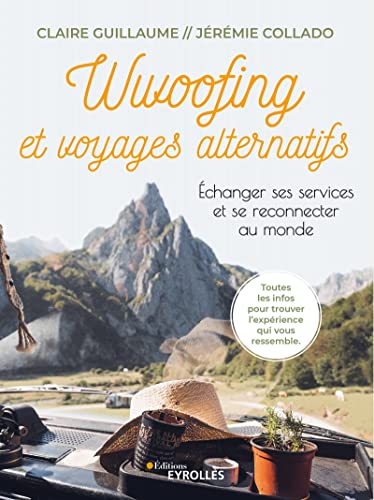 Wwoofing et voyages alternatifs: Echanger ses services et se reco...