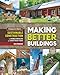 Making Better Buildings: A Comparative Guide to Sustainable Construction for Homeowners and Contractors