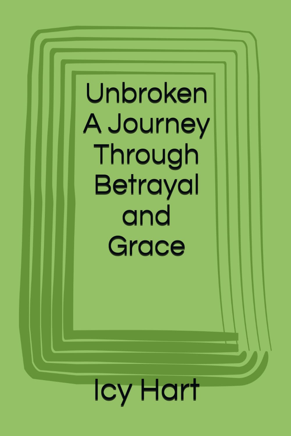 Unbroken A Journey Through Betrayal and Grace