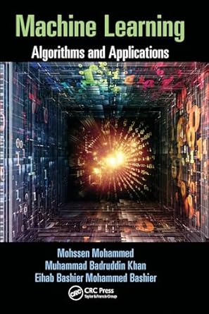 Machine Learning: Algorithms and Applications : Mohammed, Mohssen, Khan ...