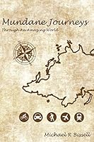 Mundane Journeys through an Amazing World 1514196697 Book Cover