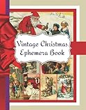 Vintage Christmas Ephemera Book: Perfect for Scrapbooking, Junk Journals or Collage - Makes a Great Gift for Crafters!