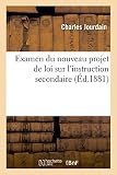 Examen Du Nouveau Projet de Loi Sur l'Instruction Secondaire (French Edition)