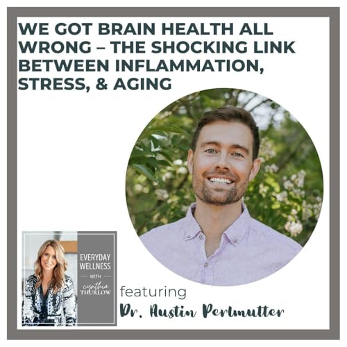 Ep. 496 We Got Brain Health All Wrong – The Shocking Link Between Inflammation, Stress & Aging with Dr. Austin Perlmutter Podcast Por arte de portada