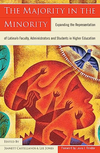 The Majority in the Minority: Expanding the Representation of Latina/o Faculty, Administrators and Students in Higher Education