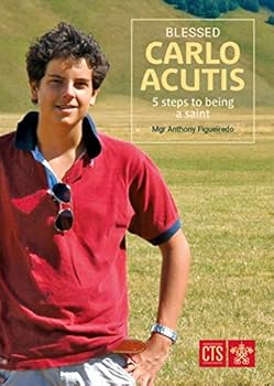 Blessed Carlo Acutis: 5 Steps to Being a Saint