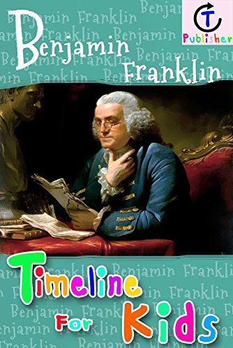 Benjamin Franklin Timeline For Kids - Kindle Edition By Publisher, Ct.  Children Kindle Ebooks @ Amazon.com.