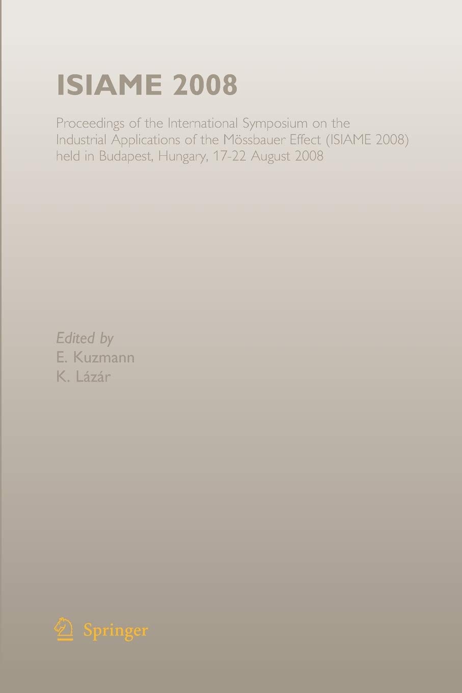 ISIAME 2008: Proceedings of the International Symposium on the Industrial Applications of the Mössbauer Effect (ISIAME 2008) held in Budapest, Hungary, 17-22 August 2008