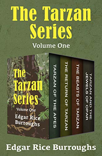 The Tarzan Series Volume One: Tarzan of the Apes, The Return of Tarzan, The Beasts of Tarzan, and Tarzan and the Jewels of Opar (English Edition)