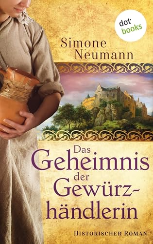 Das Geheimnis der Gewürzhändlerin - bisher bekannt unter dem Titel Das Geheimnis der Magd: Historischer Roman aus dem 16. Jahrhundert