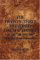 The Twenty-three Hundred Days Of Daniel: 333 B.C. Till 1967 A.D.: A Christian Zionist Commentary 0805993630 Book Cover