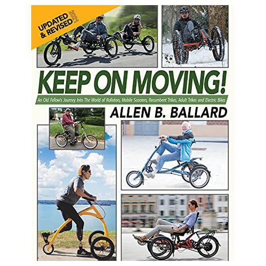 Keep on Moving!: An Old Fellow's Journey into the World of Rollators, Mobile Scooters, Recumbent Trikes, Adult Trikes and Electric Bikes