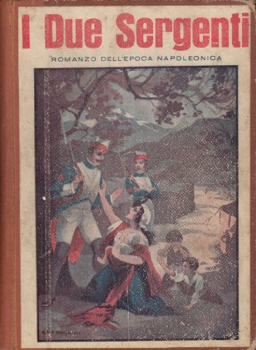  I due sergenti. Romanzo dell\'epoca napoleonica