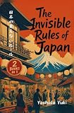 The Invisible Rules of Japan: Japan's Ultimate Guide to Hidden Social Rules & Etiquette, Cultural Secrets, Traveler Survival Tips and many MANY Travel Hacks! (2 Books in 1) (2026)