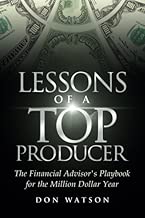 Lessons of a Top Producer: The Financial Advisor's Playbook for the Million Dollar Year