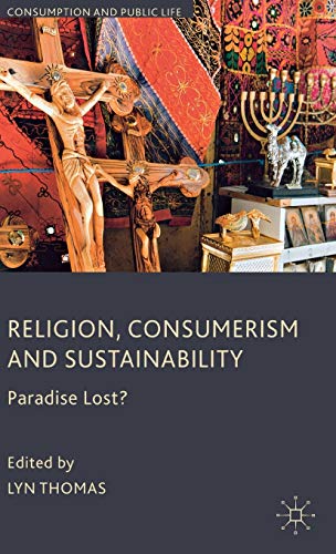 Religion, Consumerism and Sustainability: Paradise Lost? (Consumption and Public Life)