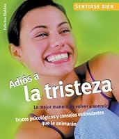 Adios a la tristeza: La mejor manera de volver a sonreir, trucos psicologicos y consejos estimulantes que le animaran (Sentirse bien series) 8497642678 Book Cover