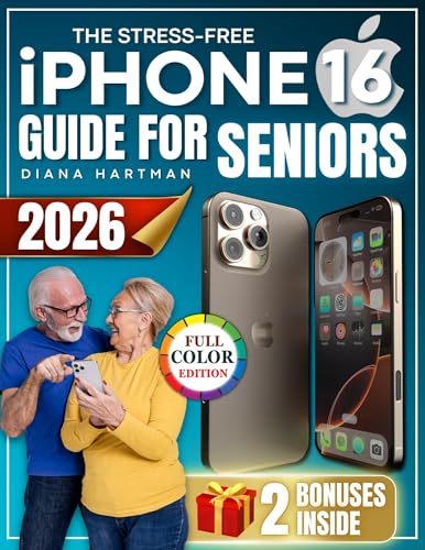 The Stress-Free iPhone 16 Guide for Seniors: Learn Visually With Large Text, Full-Color Images, and Simple Steps to Call, Text, Take Photos, and Stay Connected Without Tech Confusion or Overwhelm