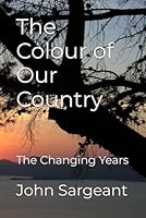 The Colour of Our Country: The Changing Years B0CYW8WQ6P Book Cover