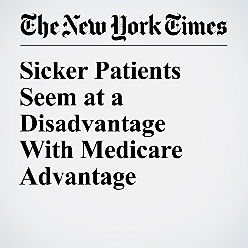 Sicker Patients Seem at a Disadvantage With Medicare Advantage cover art