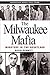 Produktbild The Milwaukee Mafia: Mobsters in the Heartland