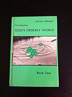 Investigating God's orderly world: Book two ; teacher's manual B0006XZT02 Book Cover