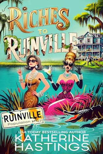 Riches to Ruinville: A Laugh-Out-Loud Women’s Fiction Novel About Two Socialites, One Swamp, and Zero Survival Skills