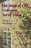  She Sings of Old, Unhappy, Far-off Things by Caren J. Werlinger (2014-04-25)