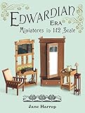 Edwardian Era: Miniatures in 1:12 Scale