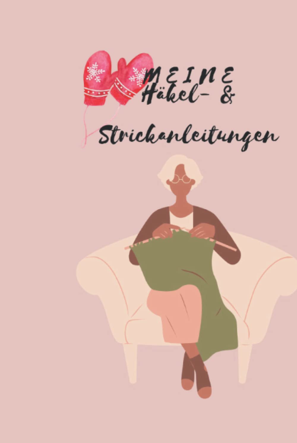 Meine Häkel- & Strickanleitungen: Das Stricken und Häkeln ist wieder auf den Weg in die Wohnzimmer junger Menschen, die gerne kreativ sind. Strick,- und Häkelmuster Vorlagenbuch (German Edition)