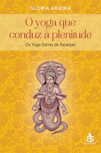 O yoga que conduz à plenitude: Os Yoga Sutras de Patañjali