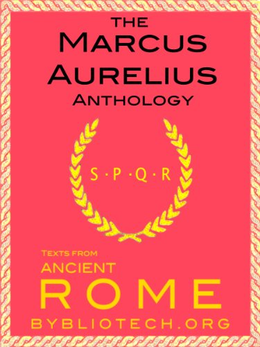 The Marcus Aurelius Anthology: The Meditations (Illustrated) (Texts From Ancient Rome Book 10)