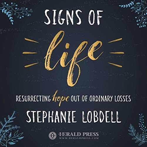 Signs of Life: Resurrecting Hope out of Ordinary Losses by Stephanie Lobdell episode artwork