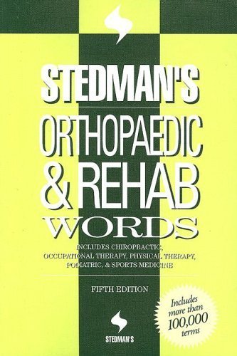 Stedman's Orthopaedic & Rehab Words: Includes Chiropractic, Occupational Therapy, Physical Therapy, Podiatric, &...