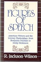 Figures of Speech: American Writers and the Literary Marketplace, from Benjamin Franklin to Emily Dickinson 0801840031 Book Cover