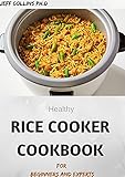 Healthy RICE COOKER COOKBOOK For Beginners And Experts : 70+ easy and delicious recipes