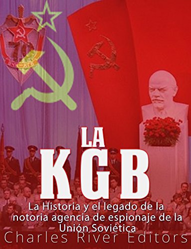La KGB: la historia y el legado de la notoria