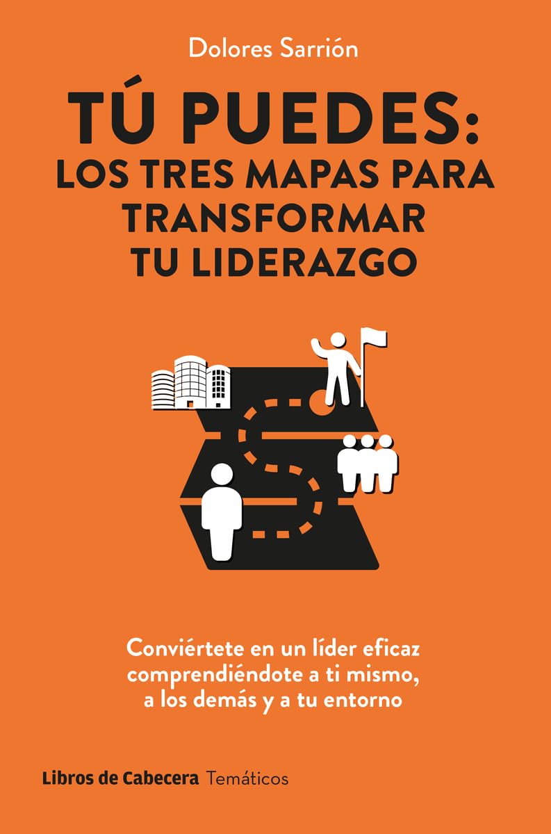 Tú puedes: los tres mapas para transformar tu liderazgo: Conviértete en un líder eficaz comprendiéndote a ti mismo, a los demás y a tu entorno (Temáticos)