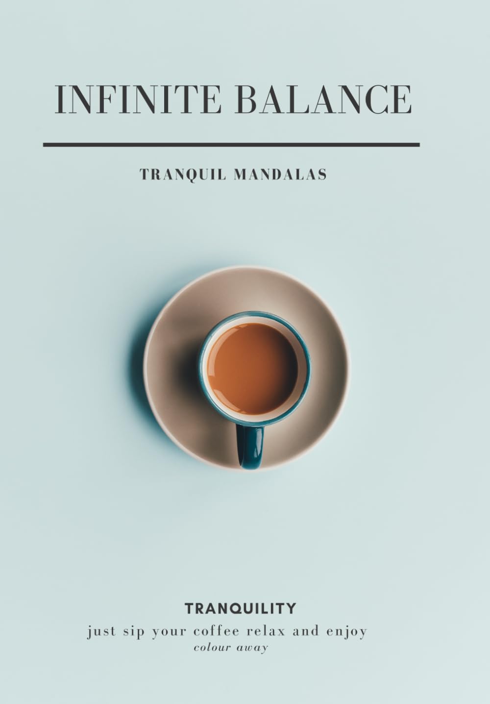 Infinite Balance: Relax, Sip Your Coffee & Color Away – Mandala Designs with Inspiring Quotes for Stress Relief